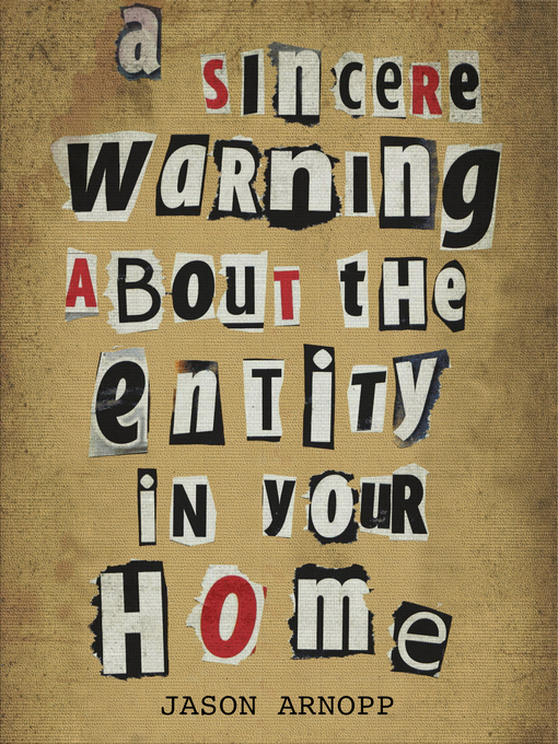 Title details for A Sincere Warning About the Entity In Your Home by Jason Arnopp - Available